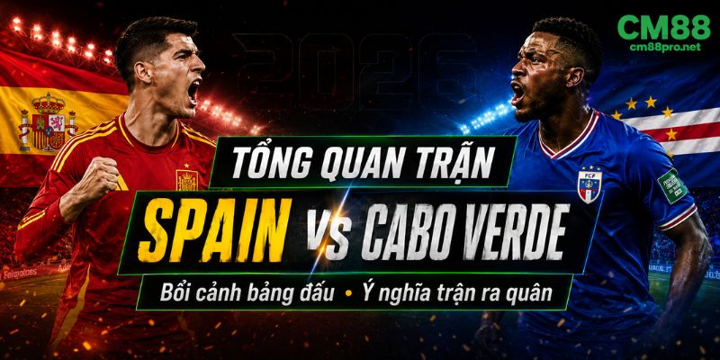 Tổng quan trận đấu Spain vs Cabo Verde